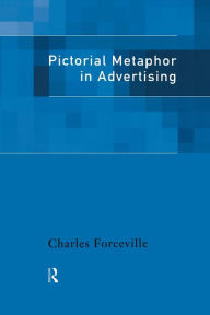 Title: Pictorial Metaphor in Advertising / Edition 1, Author: Charles Forceville