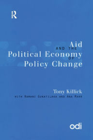 Title: Aid and the Political Economy of Policy Change, Author: Tony Killick