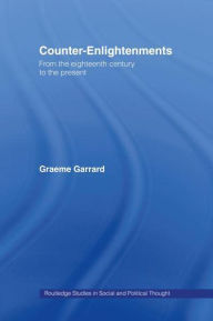 Title: Counter-Enlightenments: From the Eighteenth Century to the Present, Author: Graeme Garrard
