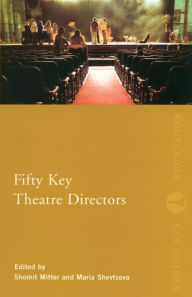 Title: Fifty Key Theatre Directors / Edition 1, Author: Shomit Mitter