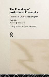 Title: The Founding of Institutional Economics / Edition 1, Author: Warren Samuels