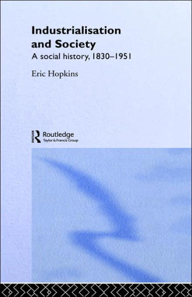Industrialisation and Society: A Social History, 1830-1951
