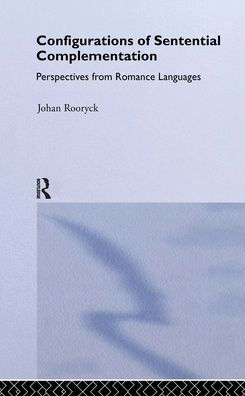 Configurations of Sentential Complementation: Perspectives from Romance Languages / Edition 1