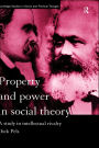 Property and Power in Social Theory: A Study in Intellectual Rivalry / Edition 1