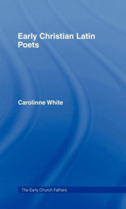 Title: Early Christian Latin Poets, Author: Carolinne White