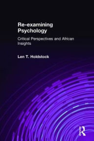 Title: Re-examining Psychology: Critical Perspectives and African Insights / Edition 1, Author: Len T. Holdstock
