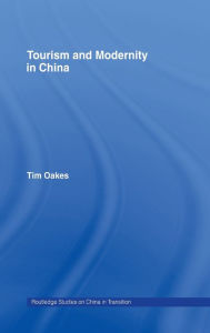 Title: Tourism and Modernity in China / Edition 1, Author: Tim Oakes
