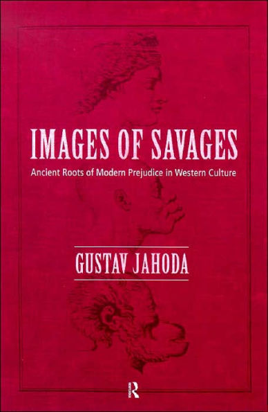 Images of Savages: Ancient Roots of Modern Prejudice in Western Culture / Edition 1