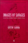 Images of Savages: Ancient Roots of Modern Prejudice in Western Culture / Edition 1