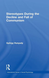 Title: Stereotypes During the Decline and Fall of Communism, Author: Gyorgy Hunyady