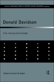 Title: Donald Davidson: Truth, Meaning and Knowledge / Edition 1, Author: Ursula M. Zeglen