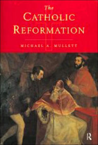 Title: The Catholic Reformation / Edition 1, Author: Michael Mullett