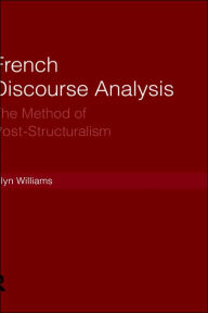 Title: French Discourse Analysis: The Method of Post-Structuralism / Edition 1, Author: Glyn Williams