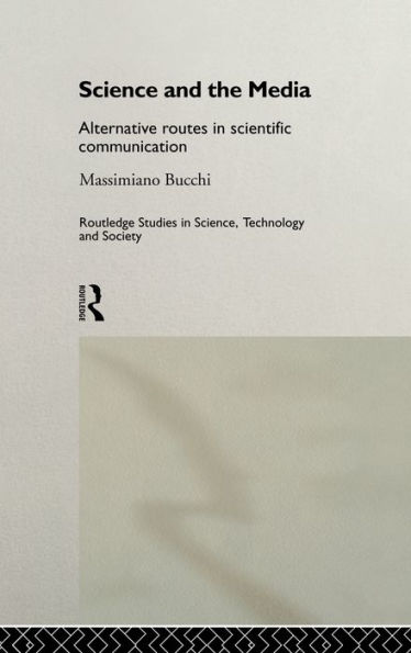 Science and the Media: Alternative Routes to Scientific Communications / Edition 1
