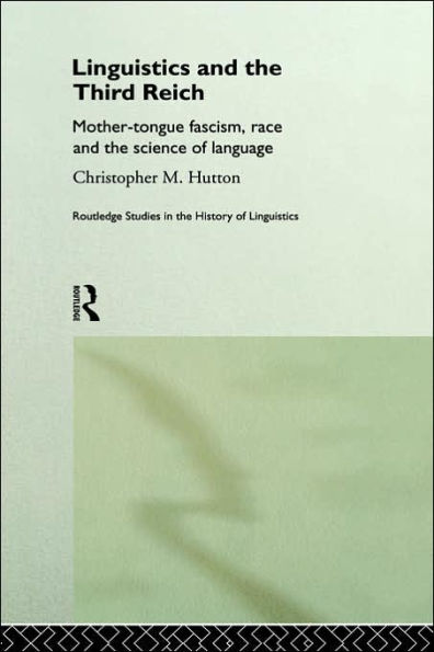 Linguistics and the Third Reich: Mother-tongue Fascism, Race and the Science of Language / Edition 1