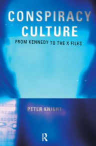 Title: Conspiracy Culture: From Kennedy to The X Files / Edition 1, Author: Dr Peter Knight