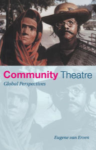 Title: Community Theatre: Global Perspectives / Edition 1, Author: Eugene van Erven