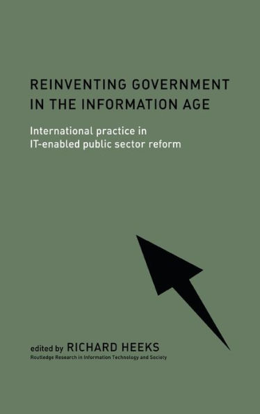 Reinventing Government in the Information Age: International Practice in IT-Enabled Public Sector Reform / Edition 1