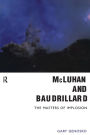 McLuhan and Baudrillard: Masters of Implosion / Edition 1