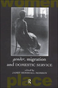 Title: Gender, Migration and Domestic Service / Edition 1, Author: Janet Henshall Momsen