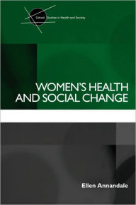 Title: Women's Health and Social Change / Edition 1, Author: Ellen Annandale