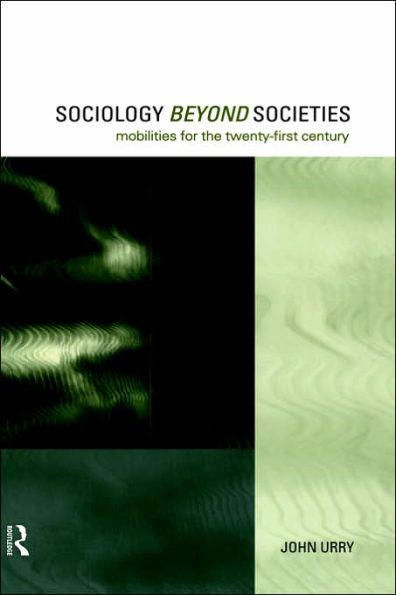 Sociology Beyond Societies: Mobilities for the Twenty-First Century / Edition 1