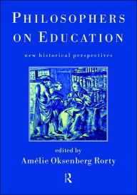 Title: Philosophers on Education: New Historical Perspectives / Edition 1, Author: Amelie Rorty