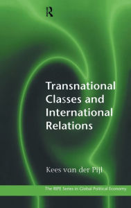 Title: Transnational Classes and International Relations / Edition 1, Author: Kees Van der Pijl
