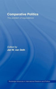 Title: Comparative Politics: The Problem of Equivalence / Edition 1, Author: Jan van Deth