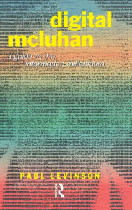 Title: Digital McLuhan: A Guide to the Information Millennium / Edition 1, Author: Paul Levinson
