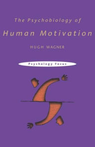 Title: The Psychobiology of Human Motivation / Edition 1, Author: Hugh Wagner