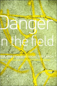 Title: Danger in the Field: Ethics and Risk in Social Research / Edition 1, Author: Geraldine Lee-Treweek