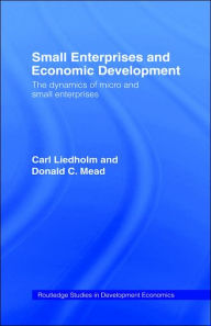 Title: Small Enterprises and Economic Development: The Dynamics of Micro and Small Enterprises / Edition 1, Author: Carl E. Liedholm