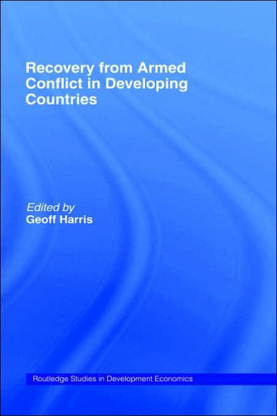 Recovery from Armed Conflict in Developing Countries: An Economic and Political Analysis / Edition 1