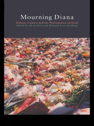 Title: Mourning Diana: Nation, Culture and the Performance of Grief, Author: Adrian Kear