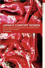 Title: Japan's Comfort Women / Edition 1, Author: Yuki Tanaka