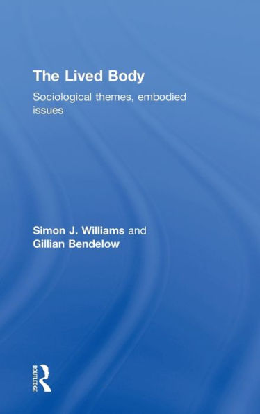 The Lived Body: Sociological Themes, Embodied Issues / Edition 1