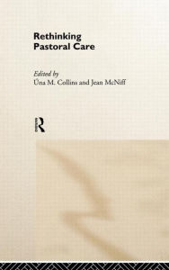Title: Rethinking Pastoral Care / Edition 1, Author: Una M Collins