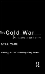 Title: The Cold War: An International History / Edition 1, Author: David Painter