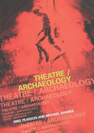 Title: Theatre/Archaeology / Edition 1, Author: Mike Pearson