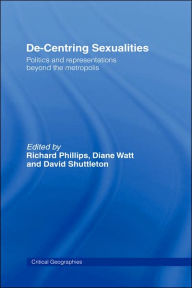 Title: De-Centering Sexualities / Edition 1, Author: Richard Phillips