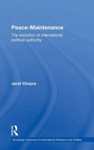 Title: Peace Maintenance: The Evolution of International Political Economy / Edition 1, Author: Jarat Chopra