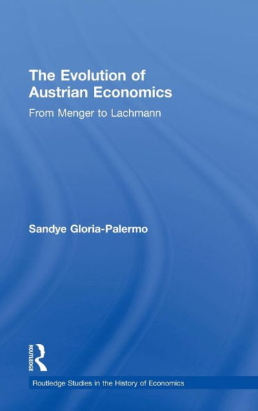 Evolution of Austrian Economics: From Menger to Lachmann / Edition 1