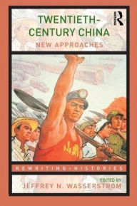 Title: Twentieth-Century China: New Approaches / Edition 1, Author: Jeffrey N. Wasserstrom