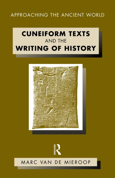 Cuneiform Texts and the Writing of History / Edition 1