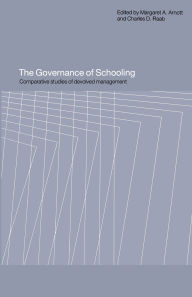 Title: The Governance of Schooling: Comparative Studies of Devolved Management, Author: Margaret A. Arnott