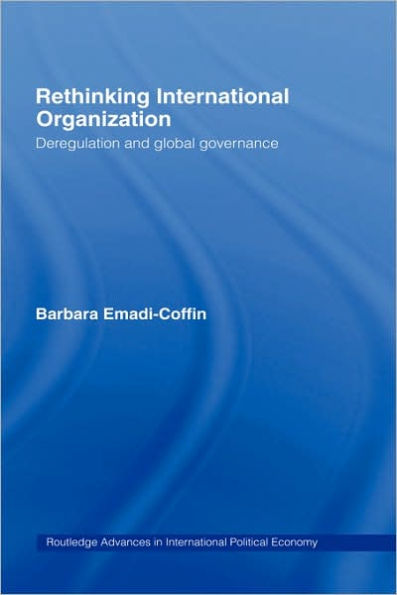 Rethinking International Organisation: Deregulation and Global Governance / Edition 1