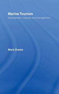 Title: Marine Tourism: Development, Impacts and Management / Edition 1, Author: Mark Orams