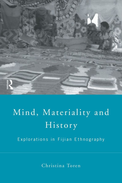 Mind, Materiality and History: Explorations in Fijian Ethnography / Edition 1