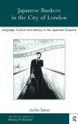Japanese Bankers in the City of London: Language, Culture and Identity in the Japanese Diaspora / Edition 1